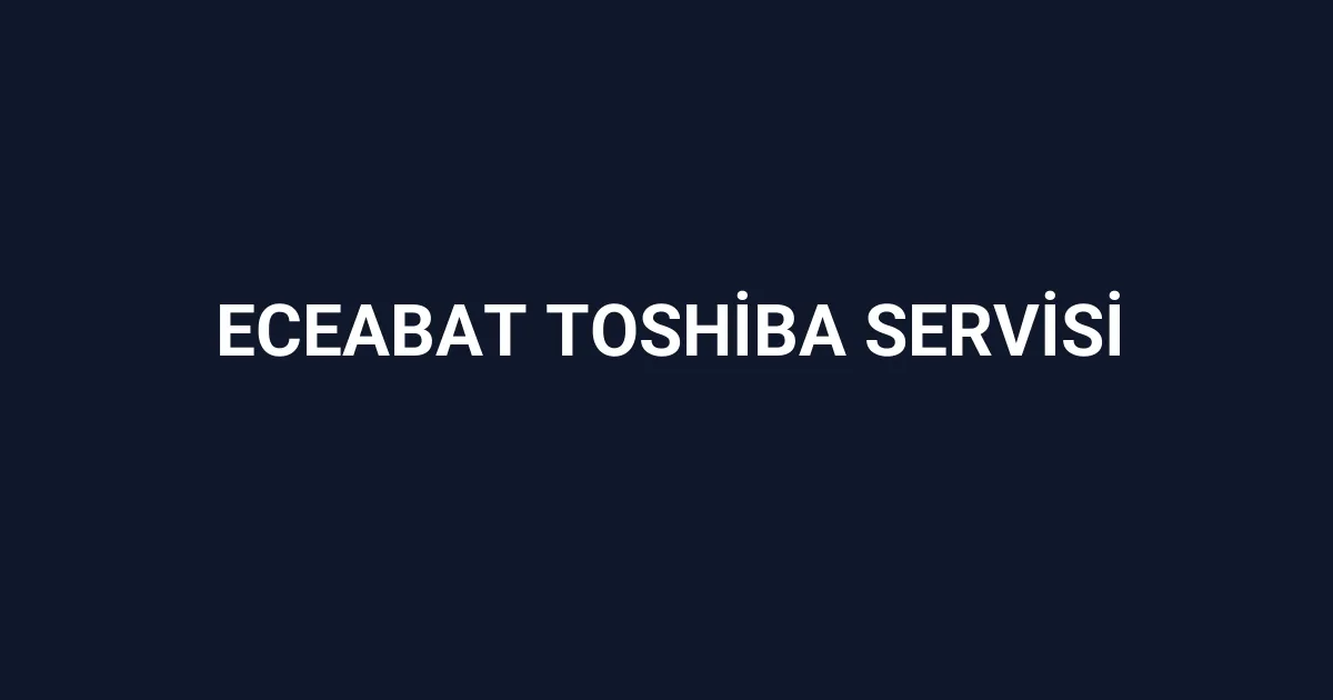 Eceabat Toshiba Servisi